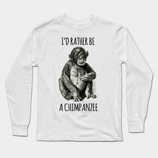 I'd rather be a chimpanzee Long Sleeve T-Shirt by wanungara